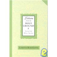 Letters From the Holy Ground Seeing God Where You Are