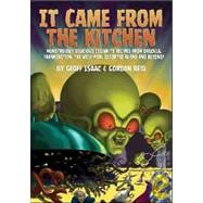 It Came from the Kitchen: Monstrously Delicious Celebrity Recipes from Dracula, Frankenstein, The Wolf Man, & Assorted Aliens And Beyond!