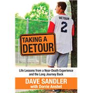 Taking a Detour: Life Lessons from a Near-Death Experience and the Long Journey Back