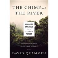 The Chimp and the River: How AIDS Emerged from an African Forest