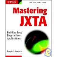 Mastering JXTA : Building Java Peer-to-Peer Applications