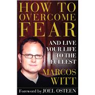 How to Overcome Fear and Live Your Life to the Fullest