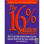 16% Solution : How to Get High Interest Rates in a Low Interest World with Tax Lien Certificates