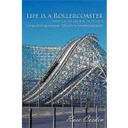 Life Is a Rollercoaster: Don't Get Off the Ride 'til It's Over: Living With Bumps and Grins: Reflections in Narrative and Poetry