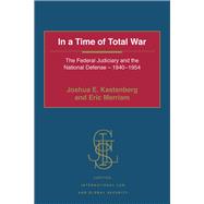 In a Time of Total War: The Federal Judiciary and the National Defense - 1940-1954