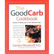Good Carb Cookbook : Secrets of Eating Low on the Glycemic Index