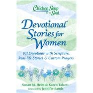 Chicken Soup for the Soul: Devotional Stories for Women 101 Devotions with Scripture, Real-life Stories & Custom Prayers