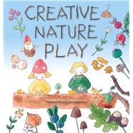 Creative Nature Play Imaginative crafting, games, stories and adventures