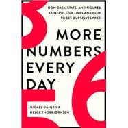 More Numbers Every Day How Data, Stats, and Figures Control Our Lives and How to Set Ourselves Free