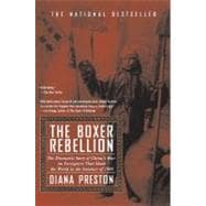 Boxer Rebellion : The Dramatic Story of China's War on Foreigners that Shook the World in the Summer Of 1900