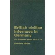 British Civilian Internees in Germany The Ruhleben camp, 1914-1918