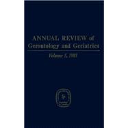 Annual Review of Gerontology and Geriatrics, 1985