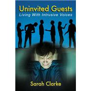 Uninvited Guests Living With Intrusive Voices