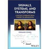 Signals, Systems, and Transforms: Concise Coverage from Theory to Application book cover, ISBN 9781394300846