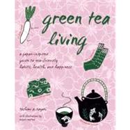 Green Tea Living : A Japan-Inspired Guide to Eco-Friendly Habits, Health, and Happiness