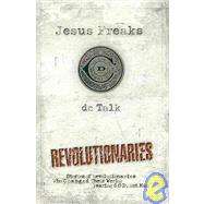 Jesus Freaks : Revolutionaries - Stories of Revolutionaries Who Changed Their World - Fearing God, Not Man