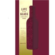Life by the Glass A Wine Lover's Journal