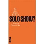 So You Want to Do a Solo Show?