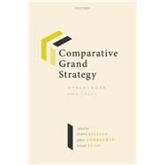 Comparative Grand Strategy A Framework and Cases