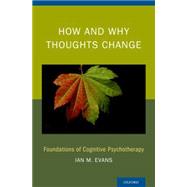 How and Why Thoughts Change Foundations of Cognitive Psychotherapy