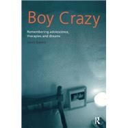 Boy Crazy: Remembering Adolescence, Therapies and Dreams