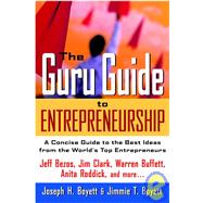 The Guru Guide<sup>TM</sup> to Entrepreneurship: A Concise Guide to the Best Ideas from the World's Top Entrepreneurs