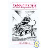 Labour in Crisis : The Second Labour Government, 1929-31