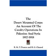 The Desert Mounted Corps: An Account of the Cavalry Operations in Palestine and Syria 1917-1918