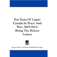 Ten Years of Upper Canada in Peace and War, 1805-1815 : Being the Ridout Letters