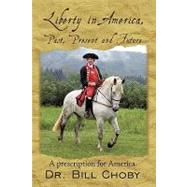 Liberty in America, Past, Present and Future: A Prescription for America.