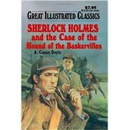 Sherlock Holmes and the Case of the Hound of the Baskervilles (Great Illustrated Classics)