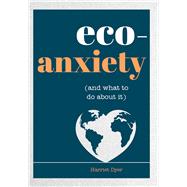 Eco-Anxiety (and What to Do About It) Practical Tips to Allay Your Fears and Live a More Environmentally Friendly Life book cover, ISBN 9781632280848