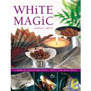 White Magic: A Book Of Transformations, Spells and Mind Magic