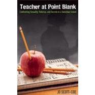Teacher at Point Blank : Confronting Sexuality, Violence, and Secrets in a Suburban School