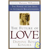 The Future of Love The Power of the Soul in Intimate Relationships