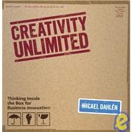 Creativity Unlimited Thinking Inside the Box for Business Innovation