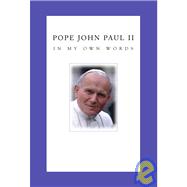 Pope John Paul II In My Own Words