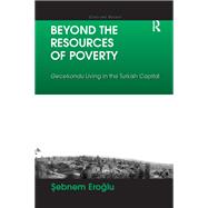 Beyond the Resources of Poverty: Gecekondu Living in the Turkish Capital
