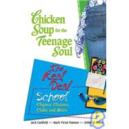 Chicken Soup for the Teenage Soul: The Real Deal: School : Cliques, Classes, Clubs and More