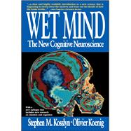Wet Mind The New Cognitive Neuroscience