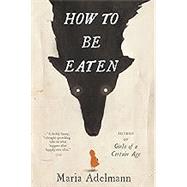 How to Be Eaten A Novel