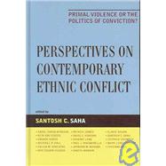 Perspectives on Contemporary Ethnic Conflict Primal Violence or the Politics of Conviction?