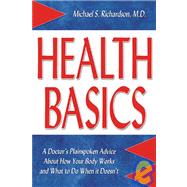 Health Basics; A Doctor's Plainspoken Advice About How Your Body Works and What to Do When It Doesn't
