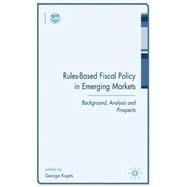 Rules-Based Fiscal Policy in Emerging Markets Background, Analysis and Prospects