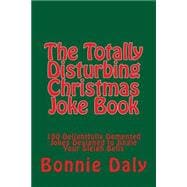 The Totally Disturbing Christmas Joke Book