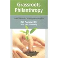 Grassroots Philanthropy : Field Notes of a Maverick Grantmaker