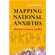 Mapping National Anxieties : Thailand's Southern Conflict