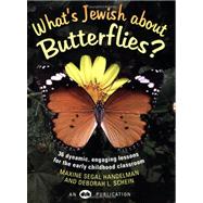 What's Jewish about Butterflies? : 36 Dynamic, Engaging Lessons for the Early Childhood Classroom
