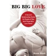 Big Big Love, Revised A Sex and Relationships Guide for People of Size (and Those Who Love Them)