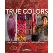 True Colors World Masters of Natural Dyes and Pigments
